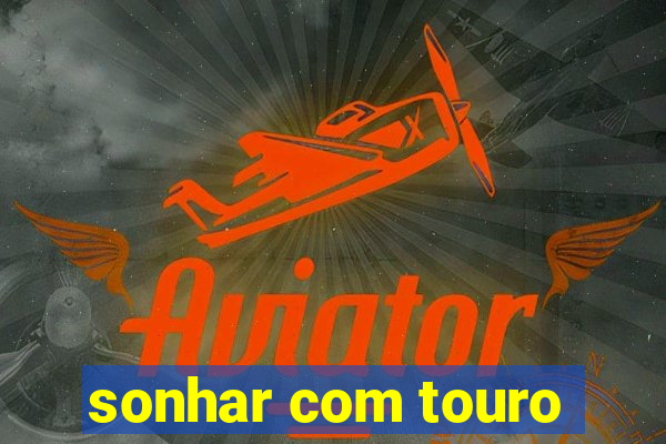 sonhar com touro